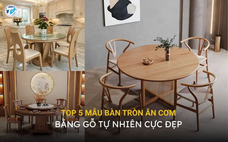 Top 5 Mẫu Bàn Tròn Ăn Cơm Bằng Gỗ Tự Nhiên Cực Đẹp